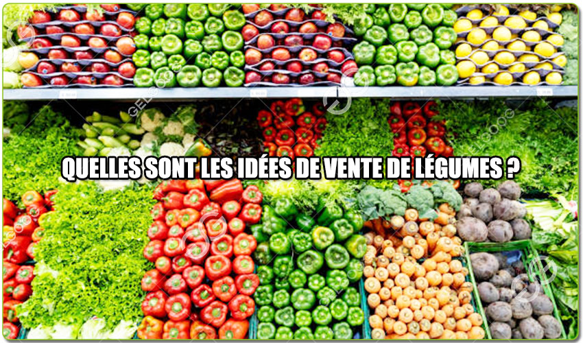 Quelles Sont Les Idées De Vente De Légumes ?
